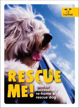 Paperback Rescue Me!: How to Successfully Re-Home a Rescue Dog Book