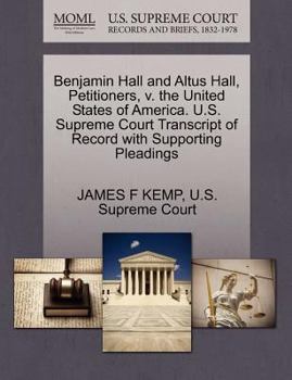 Benjamin Hall and Altus Hall, Petitioners, v. the United States of America. U.S. Supreme Court Transcript of Record with Supporting Pleadings
