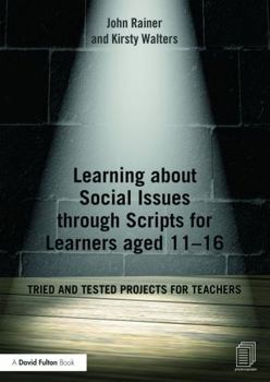 Paperback Learning about Social Issues Through Scripts for Learners Aged 11-16: Tried and Tested Projects for Teachers Book