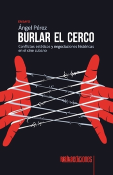 Paperback Burlar el cerco: Conflictos estéticos y negociaciones históricas en el cine cubano [Spanish] Book