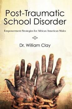 Paperback Post Traumatic School Disorder: Empowerment Strategies for African American Males Book