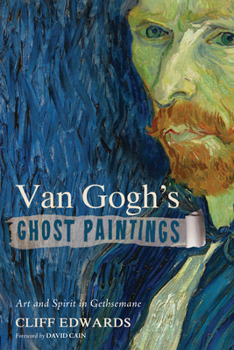Paperback Van Gogh's Ghost Paintings: Art and Spirit in Gethsemane Book