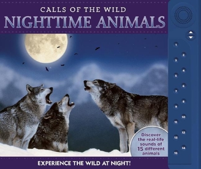 Hardcover Calls of the Wild: Nighttime Animals: Experience the Wild at Night! Book