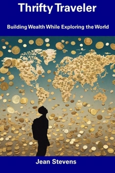 Paperback Thrifty Traveler: Building Wealth While Exploring the World Book