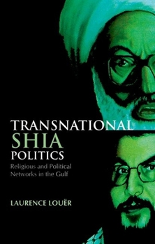Hardcover Transnational Shia Politics: Religious and Political Networks in the Gulf Book