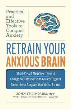 Paperback Retrain Your Anxious Brain: Practical and Effective Tools to Conquer Anxiety Book