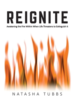 Paperback Reignite: Awakening the Fire Within When Life Threatens to Extinguish It Book