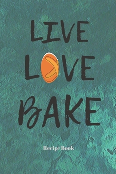 Paperback Live Love Bake: Blank Recipe Journal/Book to Write in Favorite Recipes and Meals Book