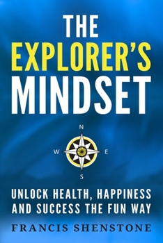 Paperback The Explorer's Mindset: Unlock Health, Happiness and Success the Fun Way Book