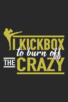 Paperback I Kickbox To Burn Off The Crazy: Kickboxing Notebook Blank Line Journal Lined with Lines 6x9 120 Pages Checklist Record Book Take Notes Martial Arts L Book