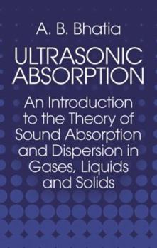 Paperback Ultrasonic Absorption: An Introduction to the Theory of Sound Absorption and Dispersion in Gases, Liquids and Solids Book