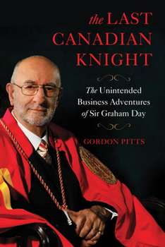 Hardcover The Last Canadian Knight: The Unintended Business Adventures of Sir Graham Day Book