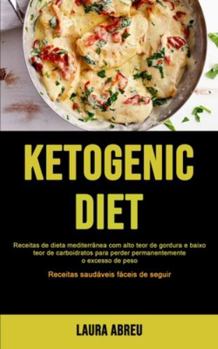 Paperback Dieta Cetogênica: Receitas de dieta mediterrânea com alto teor de gordura e baixo teor de carboidratos para perder permanentemente o exc [Portuguese] Book