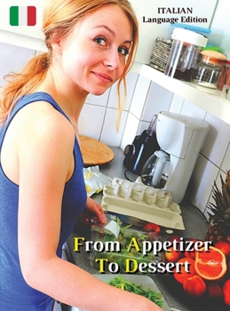 From Appetizer To Dessert - Cookbook With Many Food Recipes - Interpreting and Executing Recipes With a Cooking Robot: Come Cucinare Cibi Di Qualità ... - Italian Language Edition