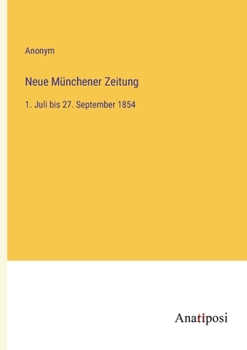 Paperback Neue Münchener Zeitung: 1. Juli bis 27. September 1854 [German] Book