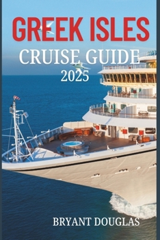GREEK ISLES CRUISE GUIDE 2025: Visit ancient ruins, crystal-clear waters, and picturesque villages while cruising the Greek Isles.