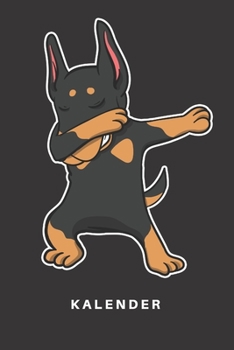 Kalender: Kalender - Notizkalender - Schreibkalender - Jahreskalender - Tageskalender - DIN A5 - Hund - Hunde - Welpe - Hundehalter - Hundebesitzer - Dobermann - Hunderasse - Dabbing - Tanz - Tanzen -