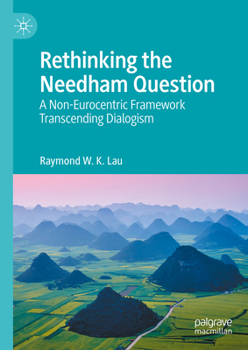Hardcover Rethinking the Needham Question: A Non-Eurocentric Framework Transcending Dialogism Book