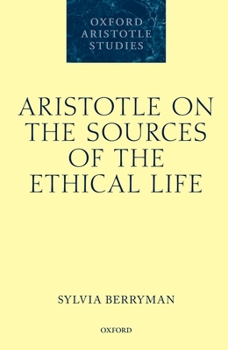 Hardcover Aristotle on the Sources of the Ethical Life Book