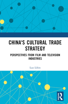 China's Cultural Trade Strategy: Perspectives from Film and Television Industries