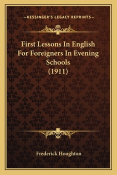 Paperback First Lessons In English For Foreigners In Evening Schools (1911) Book