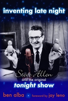 Hardcover Inventing Late Night: Steve Allen and the Original Tonight Show Book