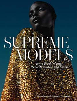 Hardcover Supreme Models: Iconic Black Women Who Revolutionized Fashion Book