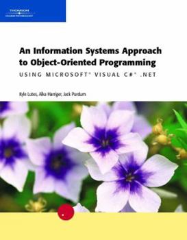 Paperback An Information Systems Approach to Object-Oriented Programming Using Microsoft Visual C# .Net Book