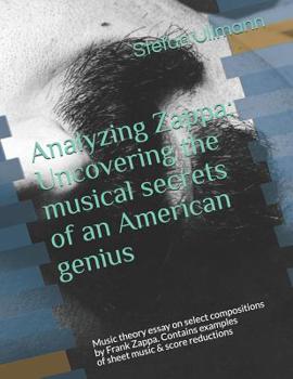 Paperback Analyzing Zappa: Uncovering the musical secrets of an American genius: Music theory essay on select compositions by Frank Zappa. Contai Book