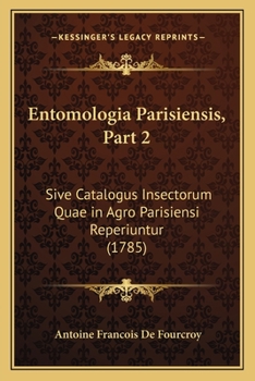 Paperback Entomologia Parisiensis, Part 2: Sive Catalogus Insectorum Quae in Agro Parisiensi Reperiuntur (1785) [Latin] Book