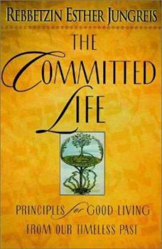 Hardcover The Committed Life: Principles for Good Living from Our Timeless Past Book