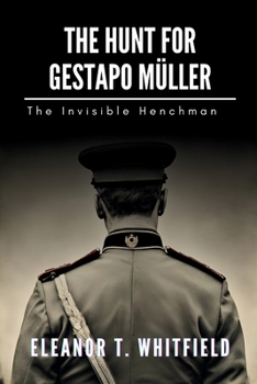 The Hunt for Gestapo Müller: The Invisible Henchman (Days of Nazism)