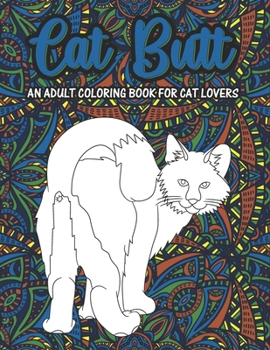 Paperback Cat Butt an Adult Coloring Book for Cat Lovers: A Hilarious Fun Coloring Gift Book for Cat Lovers & Relaxation with Stress Relieving Cat Butts Designs Book