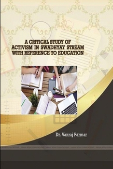 Paperback A Critical Study of Activism in Swadhyay Stream with Reference to Education Book