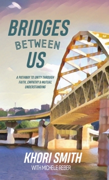 Hardcover Bridges Between US: A Pathway to Unity Through Faith, Empathy & Mutual Understanding Book