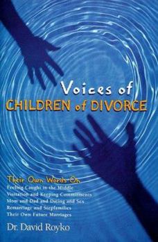 Hardcover Voices of Children of Divorce: Their Own Words on *Feeling Caught in the Middle *Visitation and Keeping Commitments *Mom and Dad Dating and Sex *Rema Book
