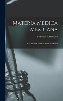 Hardcover Materia Medica Mexicana: A Manual Of Mexican Medicinal Herbs Book