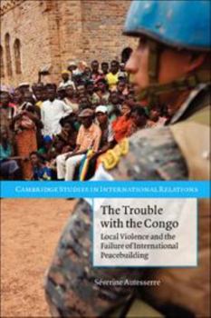 Paperback The Trouble with the Congo: Local Violence and the Failure of International Peacebuilding Book