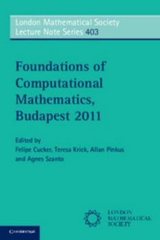 Foundations of Computational Mathematics, Budapest 2011 - Book #403 of the London Mathematical Society Lecture Note