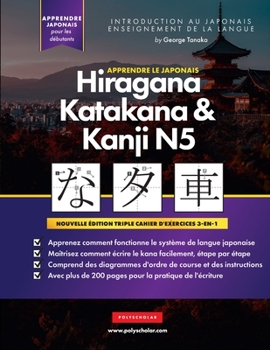 Paperback Apprendre le Japonais Hiragana, Katakana et Kanji N5 - Cahier d'exercices pour débutants: Le guide d'étude facile et étape par étape et le livre d'exe [French] Book