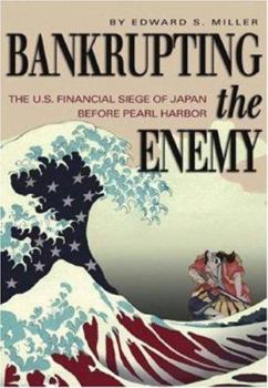 Hardcover Bankrupting the Enemy: The U.S. Financial Siege of Japan Before Pearl Harbor Book