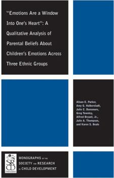 Paperback Emotions Are a Window Into One's Heart: A Qualitative Analysis of Parental Beliefs about Children's Emotions Across Three Ethnic Groups Book