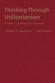 Hardcover Thinking Through Utilitarianism: A Guide to Contemporary Arguments Book