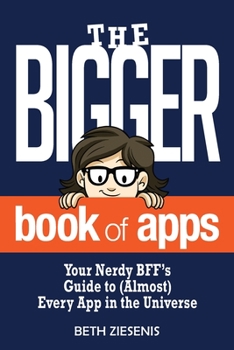 Paperback The BIGGER Book of Apps: Your Nerdy BFF's Guide to (Almost) Every App in the Universe Book