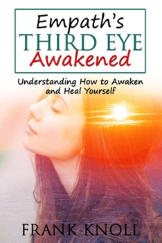 Paperback Empath's Third Eye Awakened: Understanding How to Awaken and Heal Yourself Book