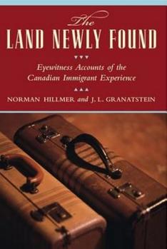 Hardcover The Land Newly Found: Eyewitness Accounts of the Canadian Immigrant Experience Book