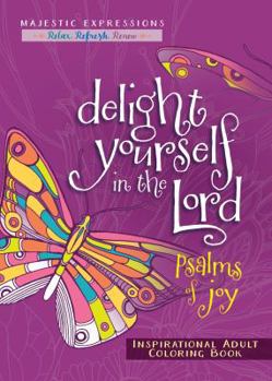 Paperback Delight Yourself in the Lord: Psalms of Joy Inspirational Adult Coloring Book