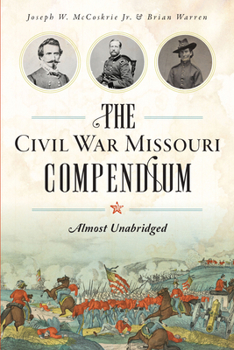 Paperback The Civil War Missouri Compendium: Almost Unabridged Book