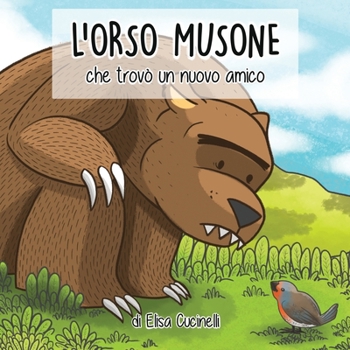 Paperback L'Orso Musone che trov? un nuovo amico: Favola illustrata per bambini. Il viaggio di un orso un po' maldestro alla ricerca del suo primo amico [Italian] [Large Print] Book