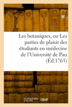 Paperback Les Botaniques Ou Les Parties de Plaisir Des Étudiants En Médecine de l'Université de Pau: Dans La Recherche Des Plantes [French] Book